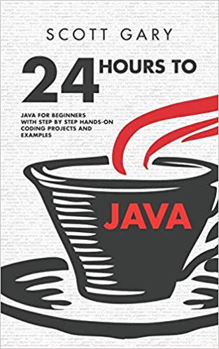 Java: 24 Hours to Java - Java for Beginners with Step by Step Hands-on Coding Projects and Examples Paperback – June 12, 2019