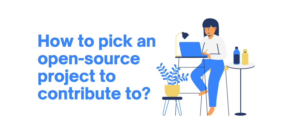 How to pick an open-source project to contribute to? - DEV Community  👩💻👨💻