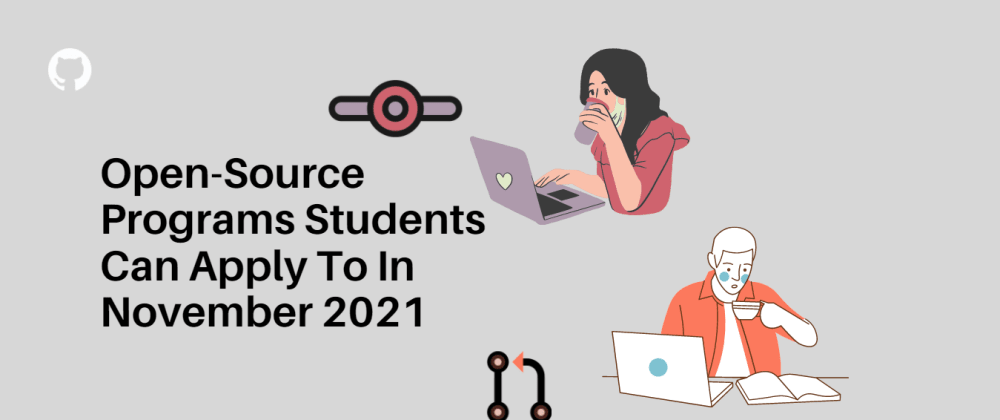 Cover image for Open-Source Programs Students Can Apply To In November 2021