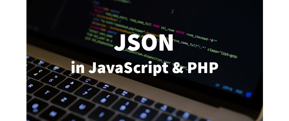 Cover image for Using JSON correctly in JavaScript and PHP