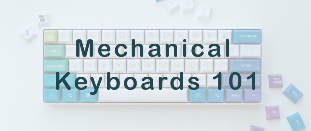 Cover image for Mech Keebs 101 - How to get started!