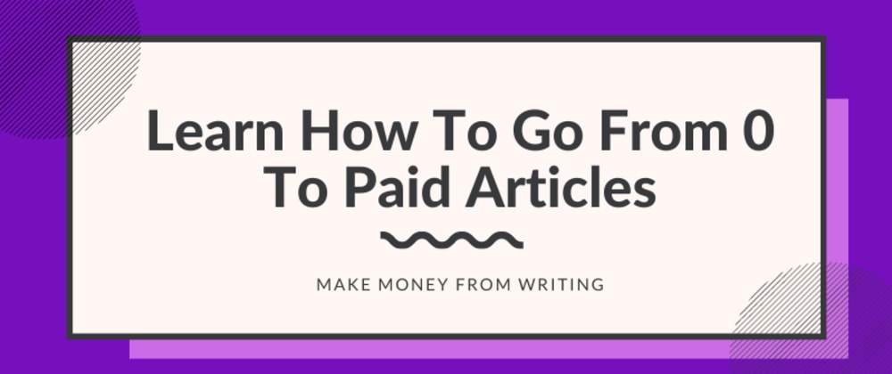 Learn How To Go From 0 To Paid Articles