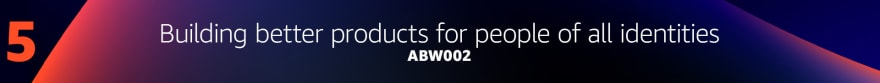 Building better products for people of all identities - ABW002