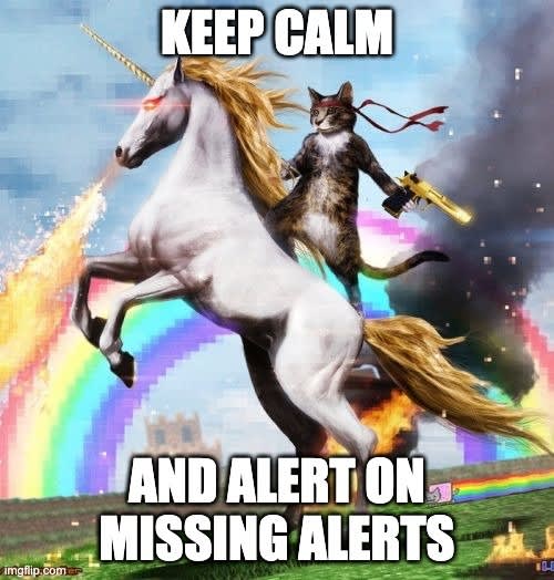 keep calm and alert on missing alerts