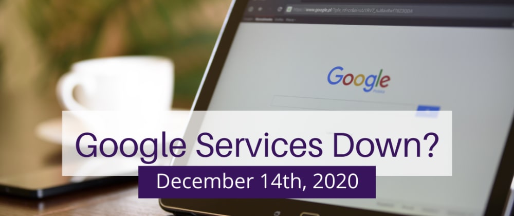 Google Down Worldwide Why Is Google Down Let S Break It Down Dev Community Google Down Worldwide Why Is Google Down Let S Break It Down Dev Community