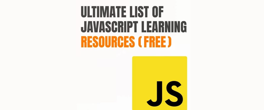 Ultimate list of JavaScript Learning Resource (Free) - DEV Community