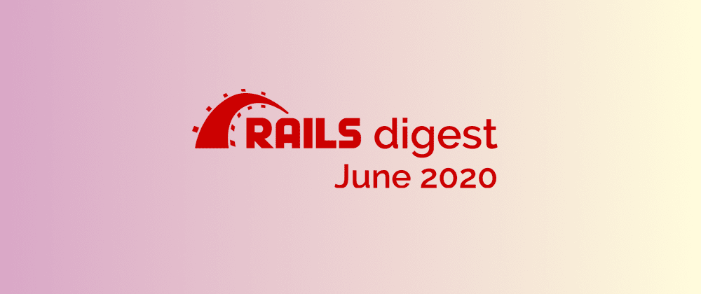 Ruby on Rails digest: 26 most popular repositories in June 2020