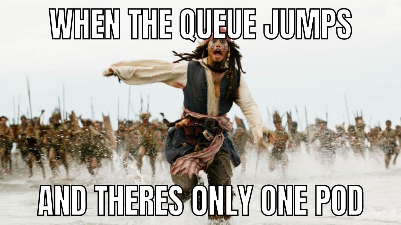 Meme when the queue jumps and there's only one pod