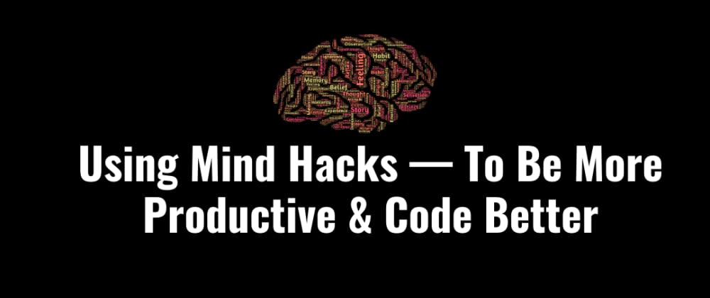 Cover image for Mind Hacks — Being More Productive & Avoiding Pitfalls