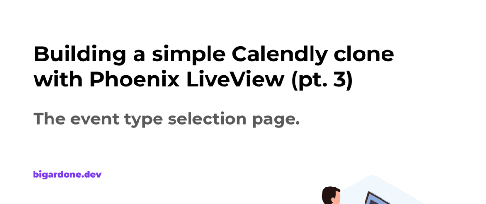 Cover image for Building a simple Calendly clone with Phoenix LiveView (pt. 3)