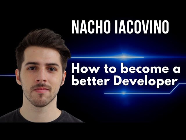 How to become a better Developer | with Nacho Iacovino