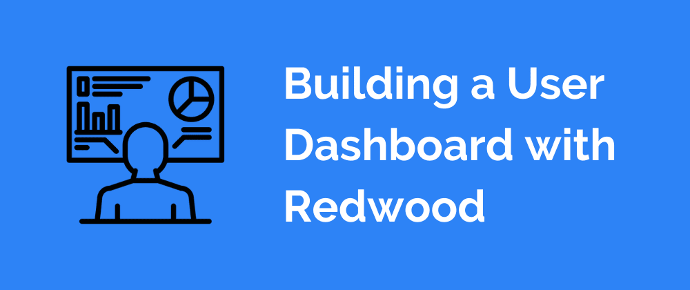 Cover image for Building a User Dashboard with Redwood