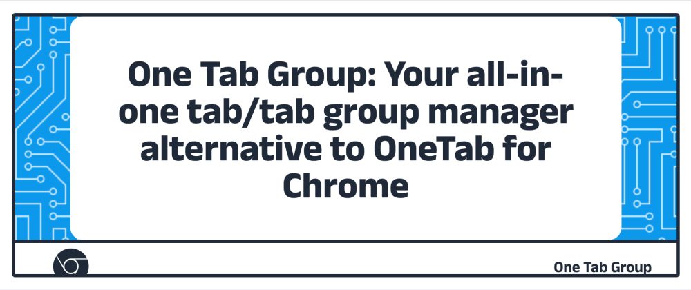 I built a Chrome Extension alternative to onetab: One Tab Group : r/chrome