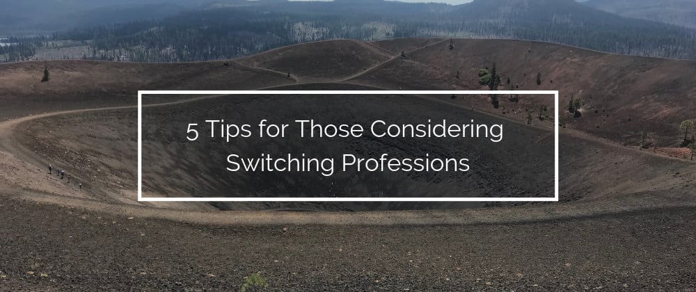 Cover image for 5 Tips for Those Considering Switching Professions