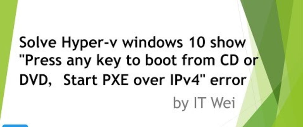 Cover image for Solve Hyper-v windows 10 show "Press any key to boot from CD or DVD,Start PXE over IPv4"