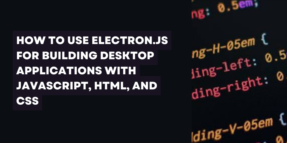 How to Use Electron.js for Building Desktop Applications with ...