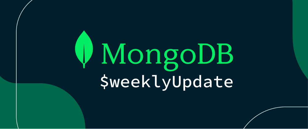 Cover image for MongoDB $weeklyUpdate #68 (May 6, 2022): Realm, Unity3D, & the GDELT Project