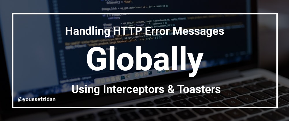 Cover image for Handling HTTP Error Messages `Globally` using Interceptors and Toasters [Angular]