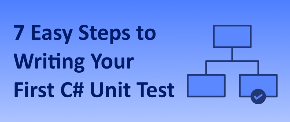 Cover image for 7 Easy Steps to Writing Your First C# Unit Test