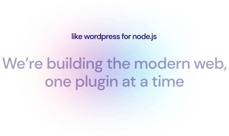 like wordpress for node.js: we’re building the modern web,one plugin at a time