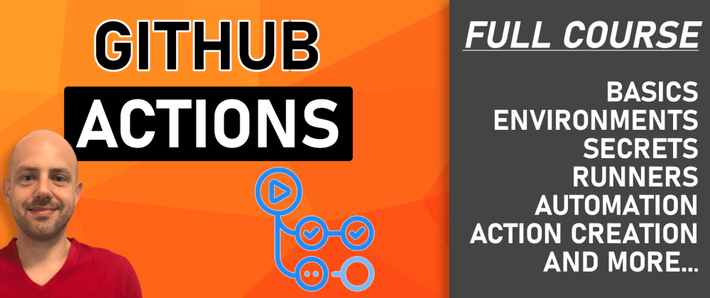 Cover image for Full GitHub Actions Course [FREE] 💥📽️🚀