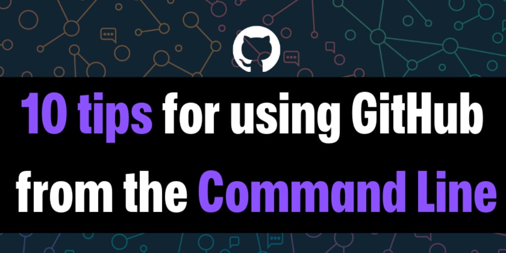 Top Tips For Using GitHub From The Command Line DEV Community