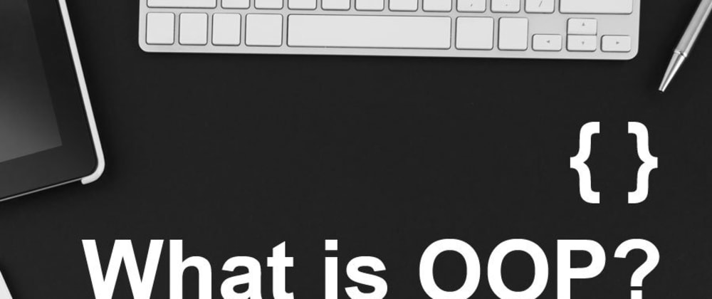 Object Oriented Programming, Explained - DEV Community