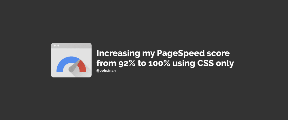 Cover image for Increasing my PageSpeed score from 92% to 100% using CSS only
