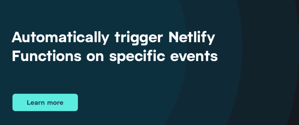 Cover image for Automatically trigger Netlify Functions on specific events