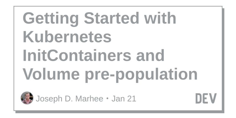Getting Started With Kubernetes Initcontainers And Volume Pre Population Dev