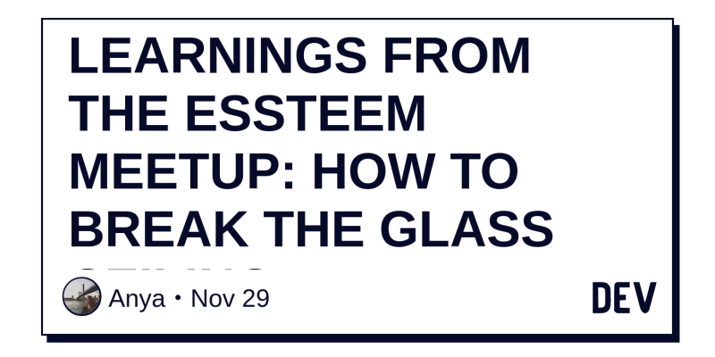 Learnings From The Essteem Meetup How To Break The Glass