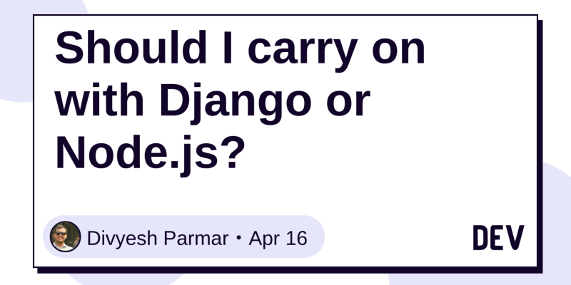 Should I Carry On With Django Or Node Js Dev
