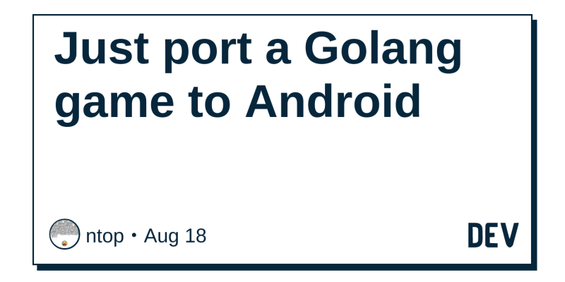 Just Port A Golang Game To Android Dev