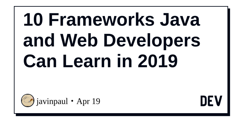 10 Frameworks Java and Web Developers Can Learn in 2019 - DEV Community ...