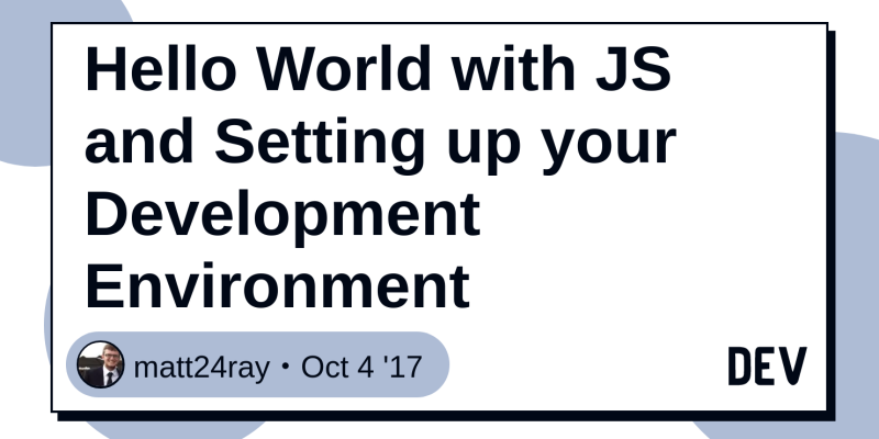 Hello World With Js And Setting Up Your Development Environment Dev
