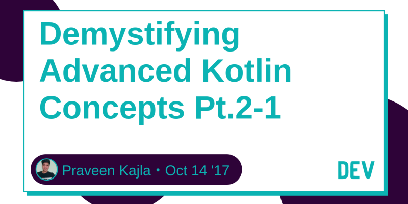 Demystifying Advanced Kotlin Concepts Pt 2 1 Dev