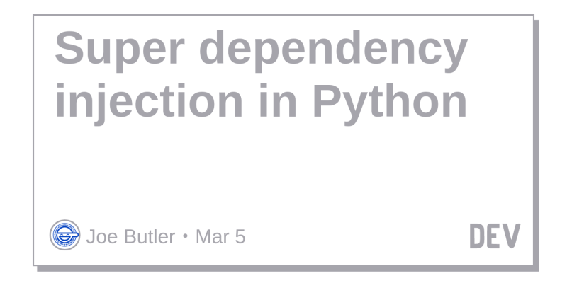 Super dependency injection in Python - DEV Community 👩‍💻👨‍💻 image.