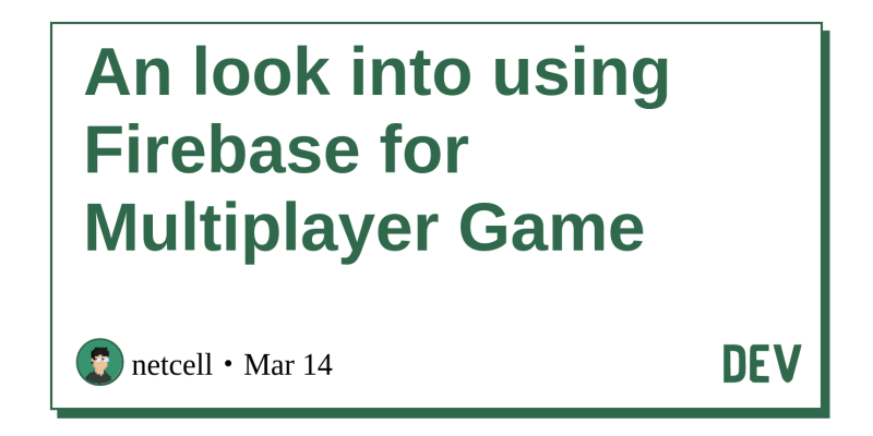 An Look Into Using Firebase For Multiplayer Game Dev