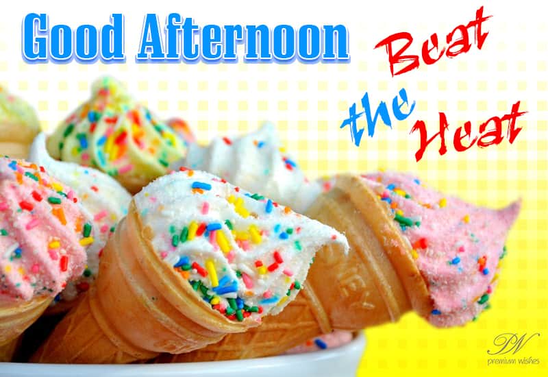 Beat The Heat Good Afternoon Premium Wishes