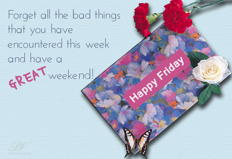 happy friday and have a great weekend