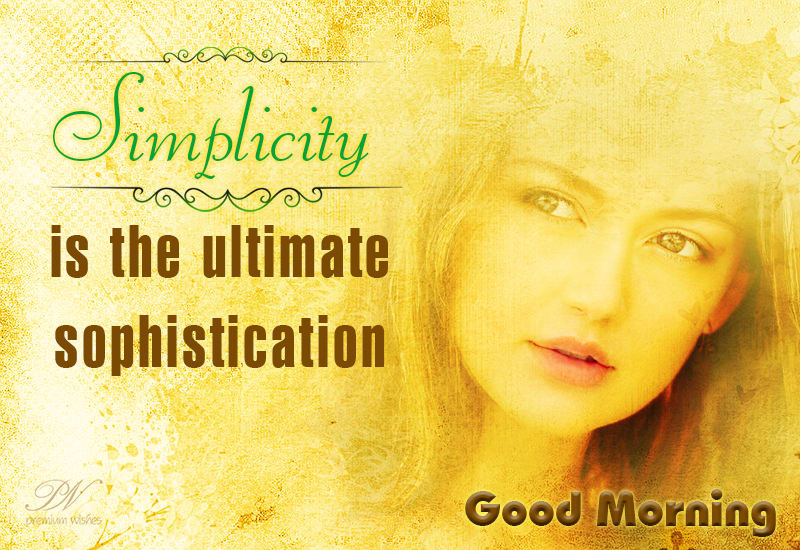 Good Morning Simplicity is the ultimate sophistication Premium Wishes