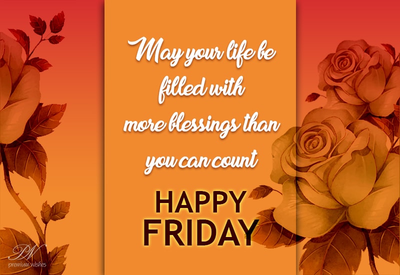 Happy Friday May Your Life Be Filled With Blessings Premium Wishes