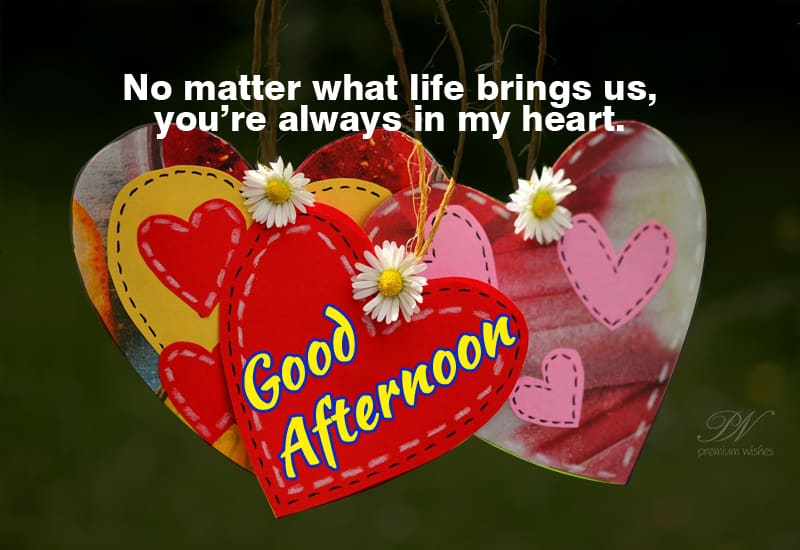 Good Afternoon You are always in my heart Premium Wishes