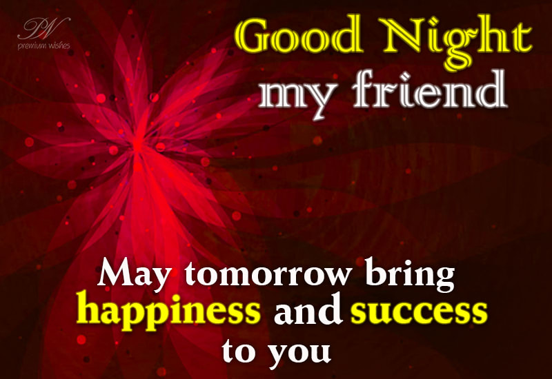 Good Night May Tomorrow Bring You Happiness And Success Premium Wishes Good Night May Tomorrow Bring You Happiness And Success Premium Wishes