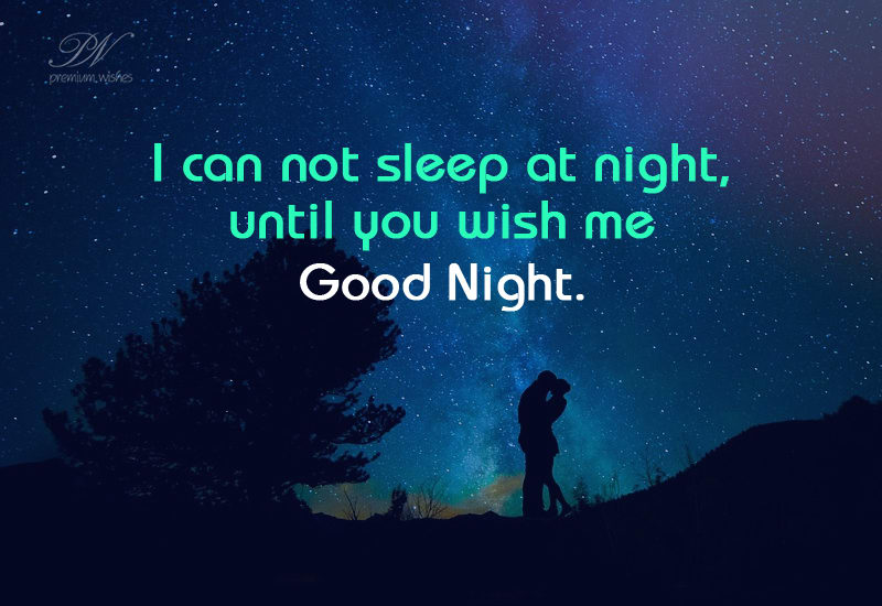 I cannot sleep until you wish me Good Night - Premium Wishes