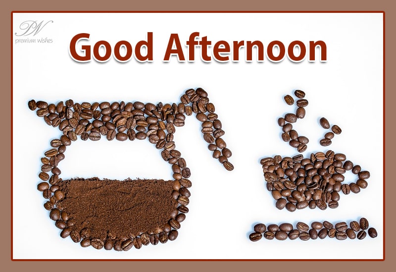 Good Afternoon - Enjoy some coffee - Premium Wishes