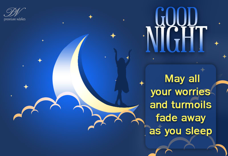 Good Night - May all your worries fade - Premium Wishes