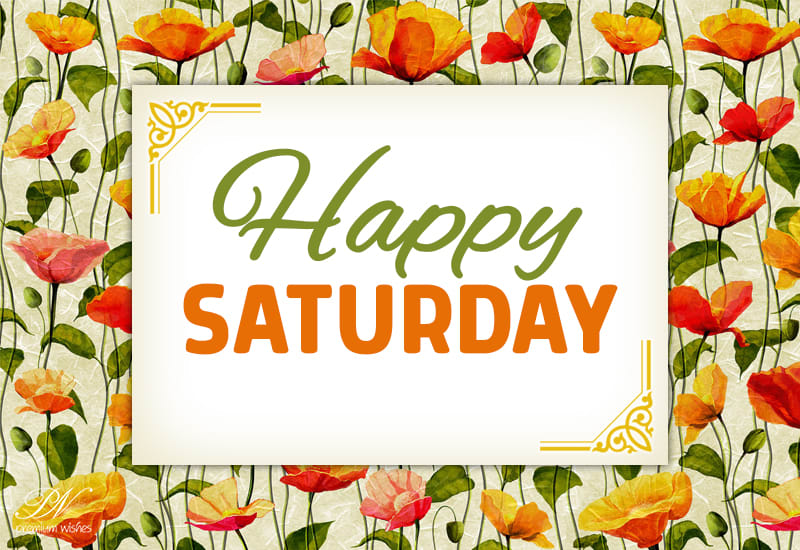 Happy Saturday Enjoy Your Weekend Premium Wishes Happy Saturday Enjoy Your Weekend Premium Wishes