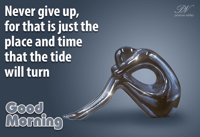 good-morning-inspirational-quote-never-give-up-egreetings.jpg