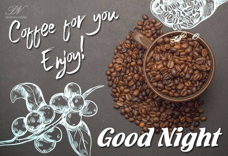 Good Night Coffee For You Enjoy Premium Wishes